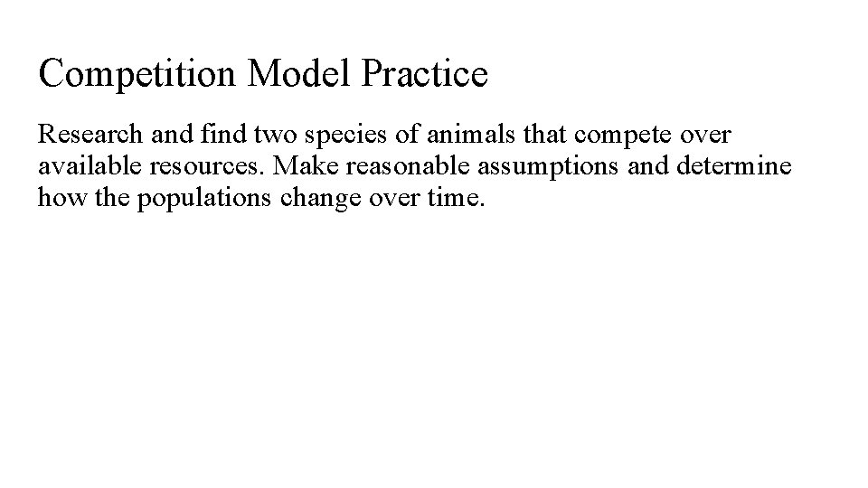 Competition Model Practice Research and find two species of animals that compete over available