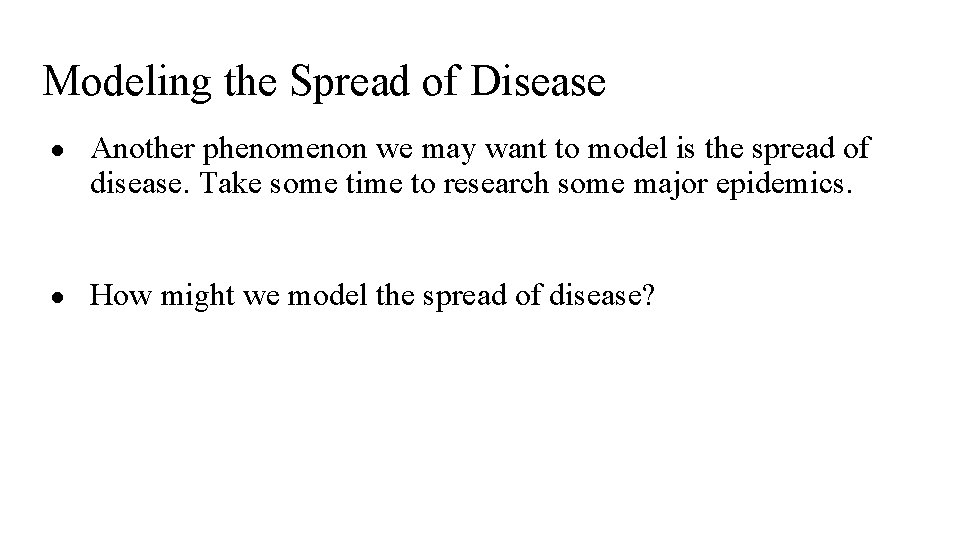 Modeling the Spread of Disease ● Another phenomenon we may want to model is