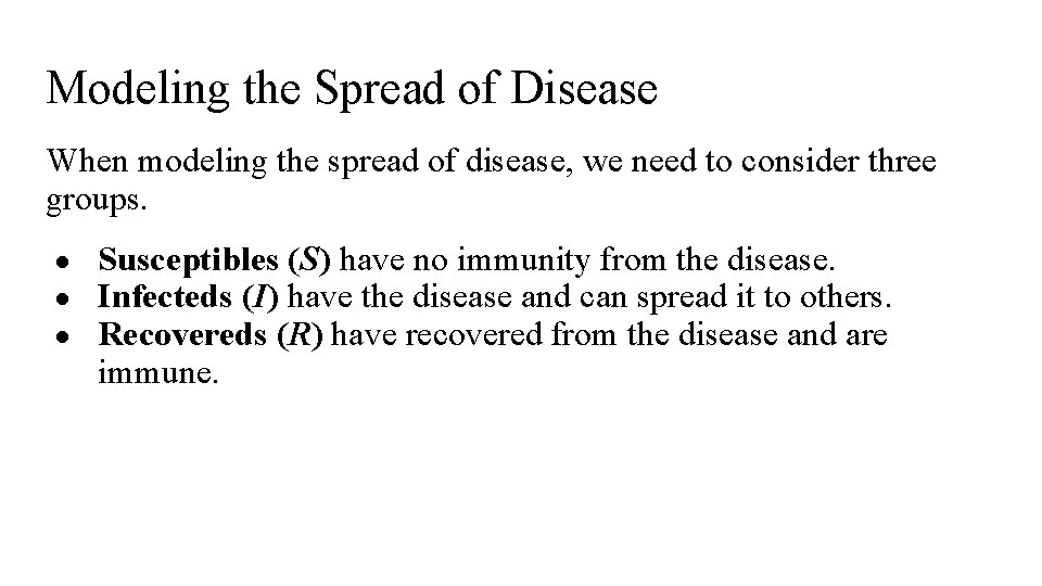 Modeling the Spread of Disease When modeling the spread of disease, we need to