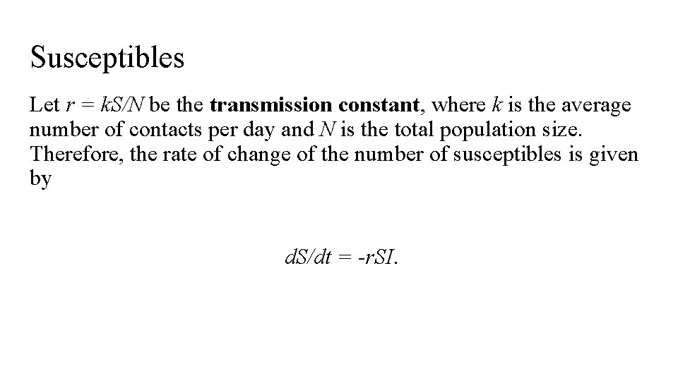 Susceptibles Let r = k. S/N be the transmission constant, where k is the