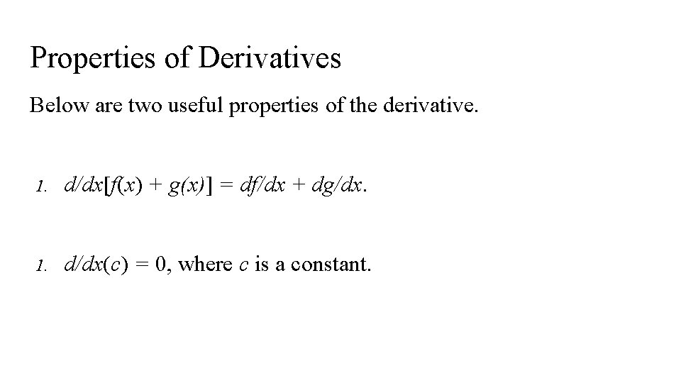 Properties of Derivatives Below are two useful properties of the derivative. 1. d/dx[f(x) +