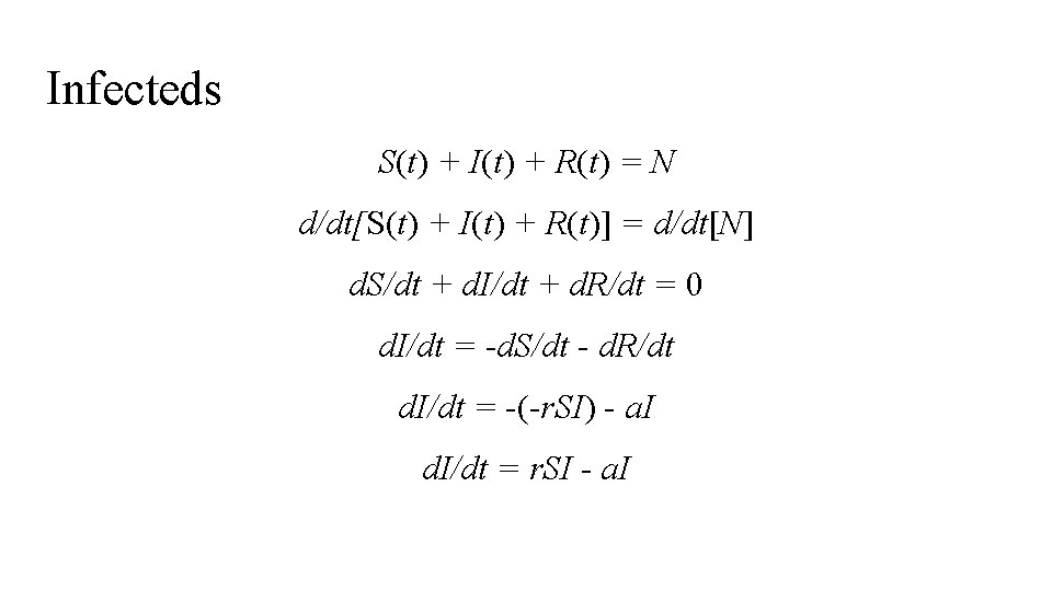 Infecteds S(t) + I(t) + R(t) = N d/dt[S(t) + I(t) + R(t)] =