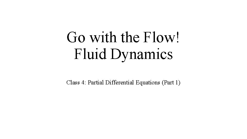 Go with the Flow! Fluid Dynamics Class 4: Partial Differential Equations (Part 1) 