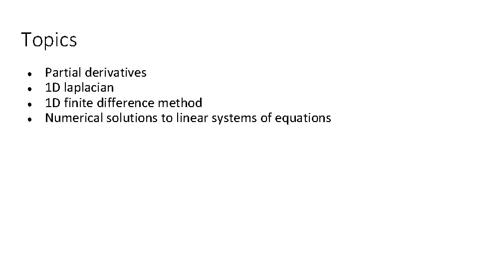 Topics ● ● Partial derivatives 1 D laplacian 1 D finite difference method Numerical