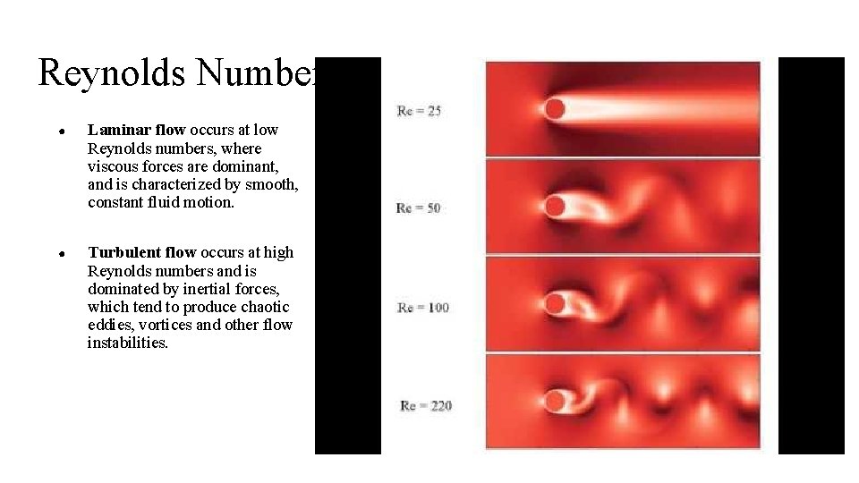 Reynolds Number ● Laminar flow occurs at low Reynolds numbers, where viscous forces are