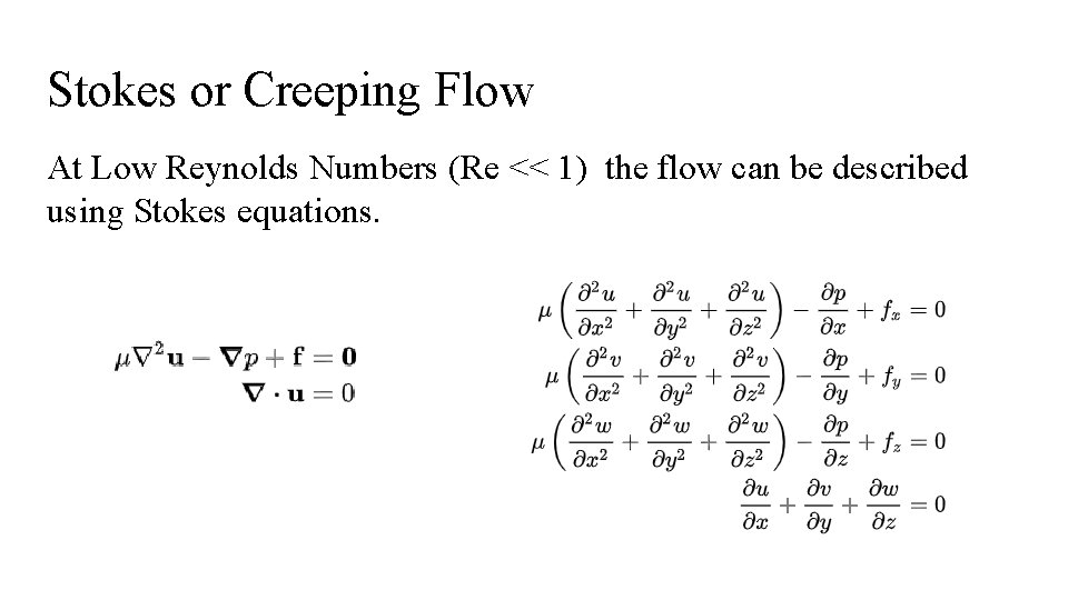 Stokes or Creeping Flow At Low Reynolds Numbers (Re << 1) the flow can