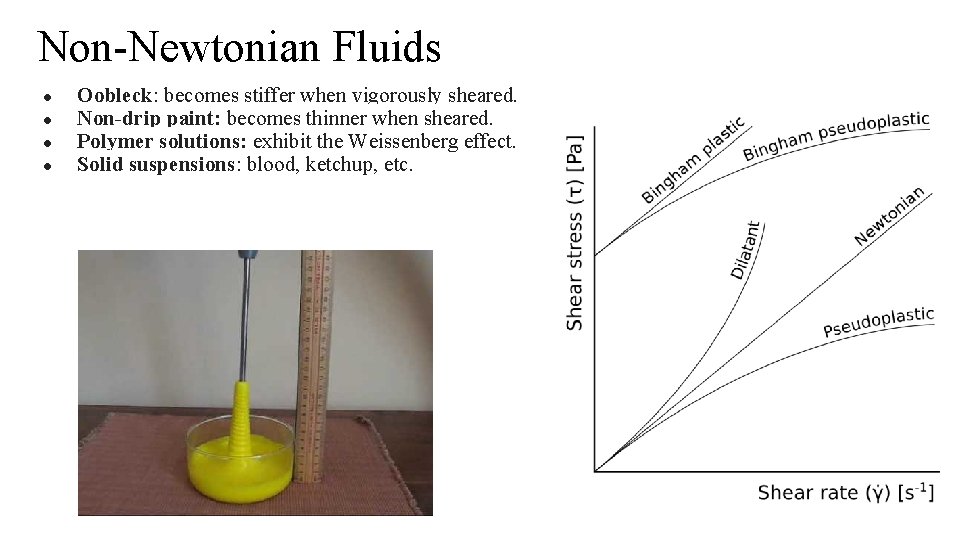 Non-Newtonian Fluids ● ● Oobleck: becomes stiffer when vigorously sheared. Non-drip paint: becomes thinner