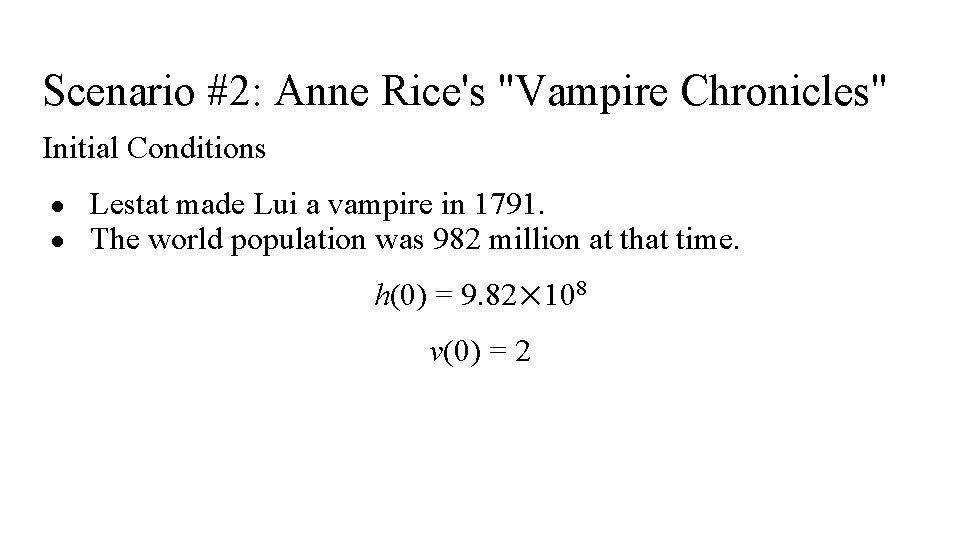 Scenario #2: Anne Rice's "Vampire Chronicles" Initial Conditions ● ● Lestat made Lui a
