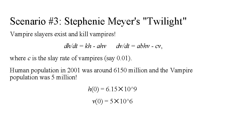 Scenario #3: Stephenie Meyer's "Twilight" Vampire slayers exist and kill vampires! dh/dt = kh