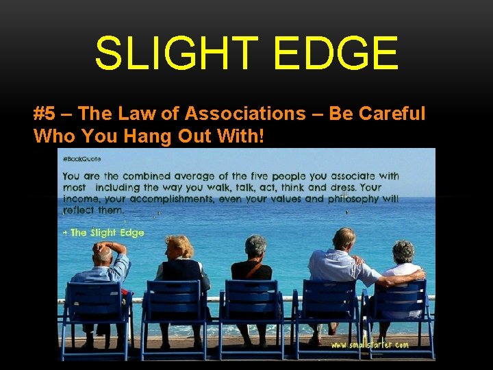 SLIGHT EDGE #5 – The Law of Associations – Be Careful Who You Hang