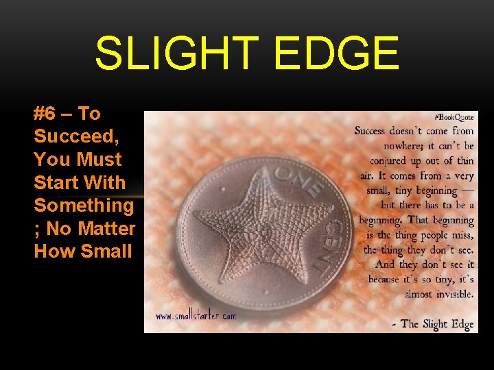 SLIGHT EDGE #6 – To Succeed, You Must Start With Something ; No Matter