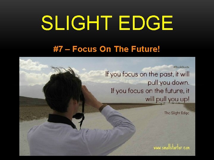 SLIGHT EDGE #7 – Focus On The Future! SLIGHT EDGE #7 – Focus On The Future!