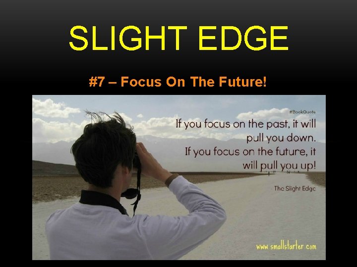 SLIGHT EDGE #7 – Focus On The Future! 