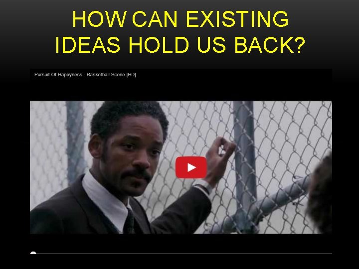 HOW CAN EXISTING IDEAS HOLD US BACK? HOW CAN EXISTING IDEAS HOLD US BACK?