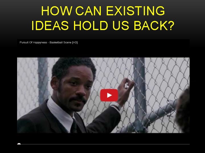 HOW CAN EXISTING IDEAS HOLD US BACK? 