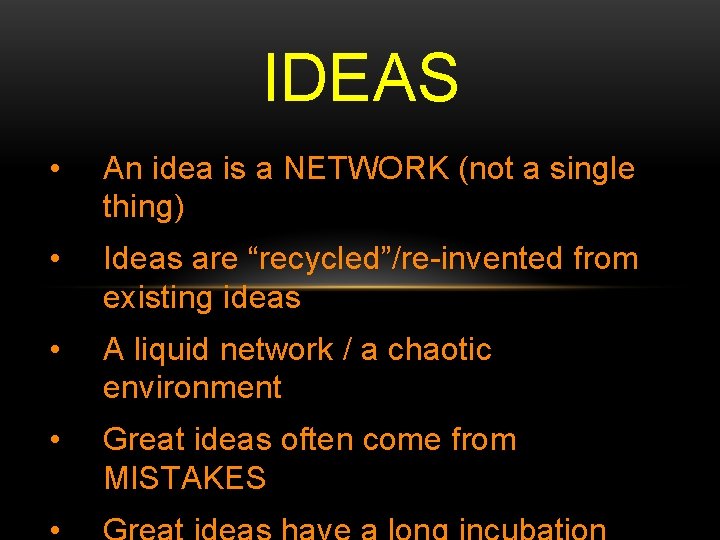 IDEAS • An idea is a NETWORK (not a single thing) • Ideas are IDEAS • An idea is a NETWORK (not a single thing) • Ideas are