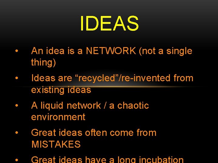 IDEAS • An idea is a NETWORK (not a single thing) • Ideas are