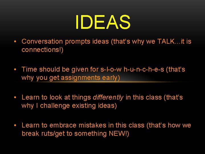 IDEAS • Conversation prompts ideas (that’s why we TALK. . . it is connections!)