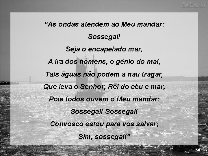 “As ondas atendem ao Meu mandar: Sossegai! Seja o encapelado mar, A ira dos