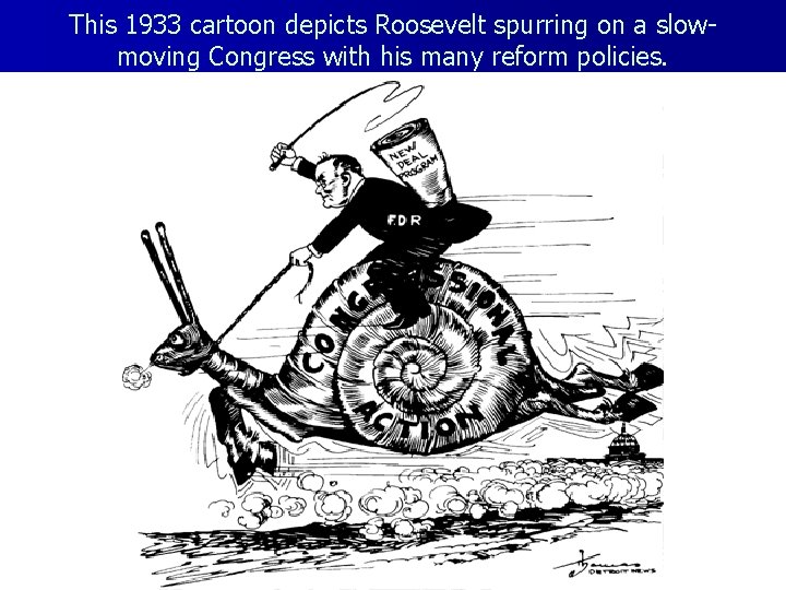 This 1933 cartoon depicts Roosevelt spurring on a slowmoving Congress with his many reform