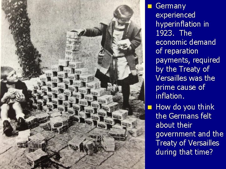 Germany experienced hyperinflation in 1923. The economic demand of reparation payments, required by the