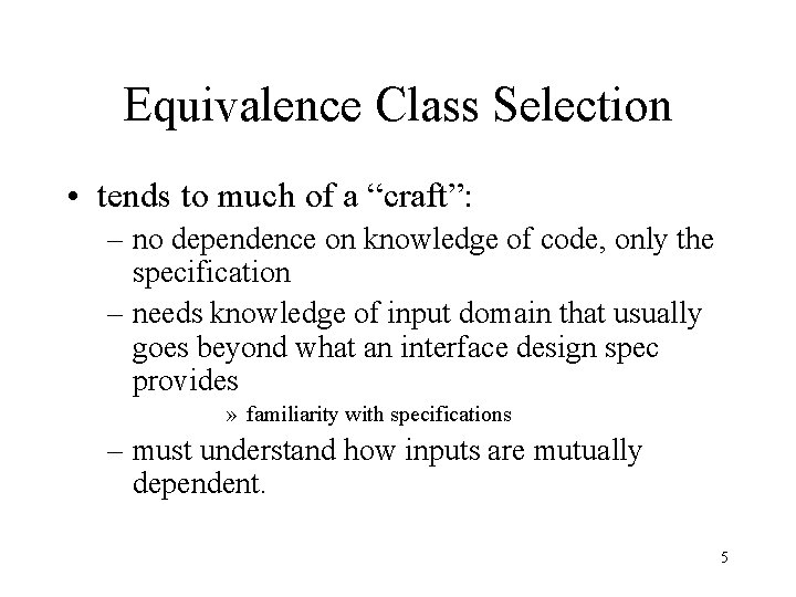 Equivalence Class Selection • tends to much of a “craft”: – no dependence on