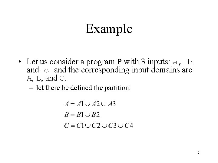 Example • Let us consider a program P with 3 inputs: a, b and