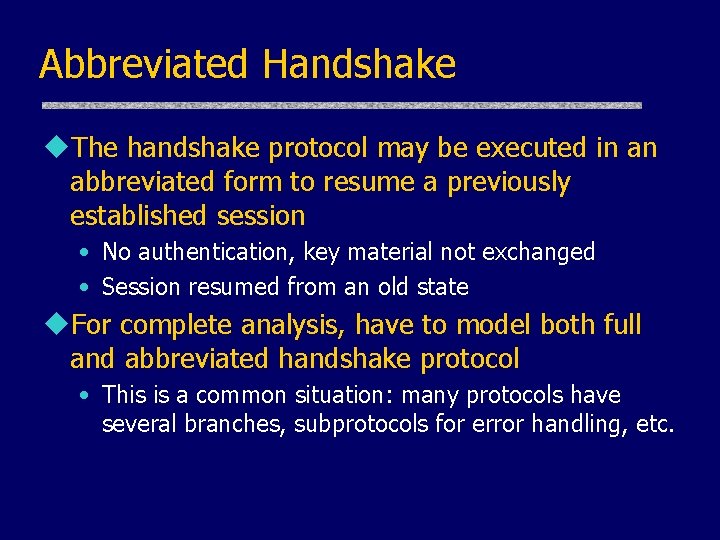 Abbreviated Handshake u. The handshake protocol may be executed in an abbreviated form to