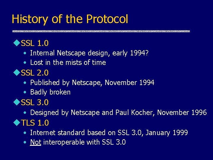 History of the Protocol u. SSL 1. 0 • Internal Netscape design, early 1994?