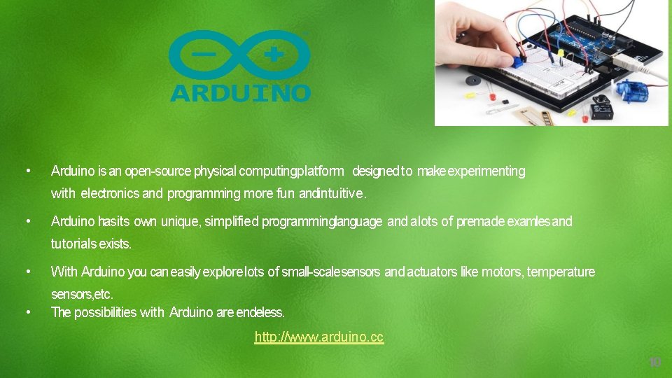 • Arduino is an open-source physical computing platform designed to make experimenting with
