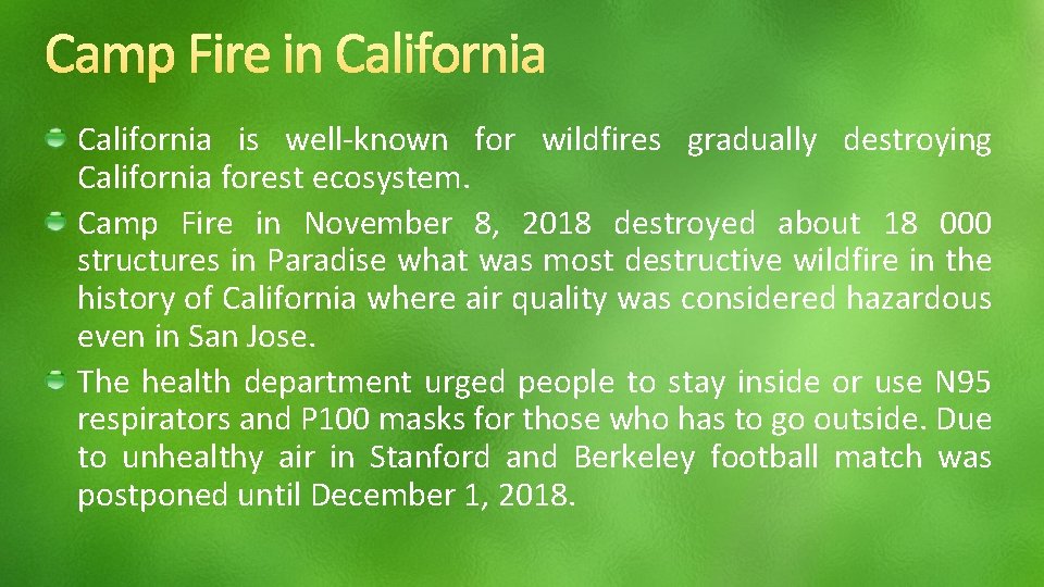 California is well-known for wildfires gradually destroying California forest ecosystem. Camp Fire in November