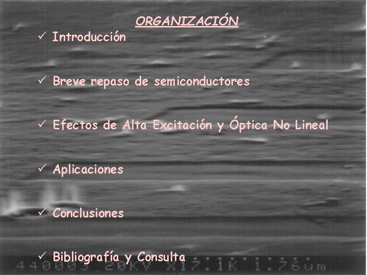 ü Introducción ORGANIZACIÓN ü Breve repaso de semiconductores ü Efectos de Alta Excitación y