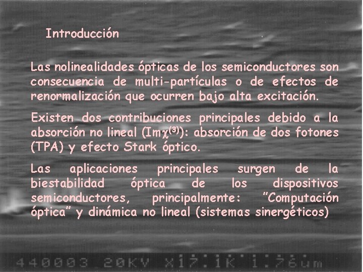 Introducción Las nolinealidades ópticas de los semiconductores son consecuencia de multi-partículas o de efectos