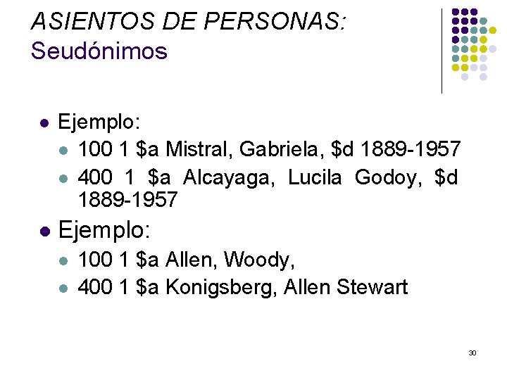 ASIENTOS DE PERSONAS: Seudónimos l Ejemplo: l 100 1 $a Mistral, Gabriela, $d 1889