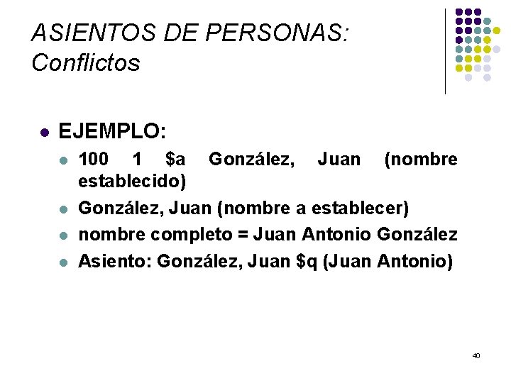 ASIENTOS DE PERSONAS: Conflictos l EJEMPLO: l l 100 1 $a González, Juan (nombre