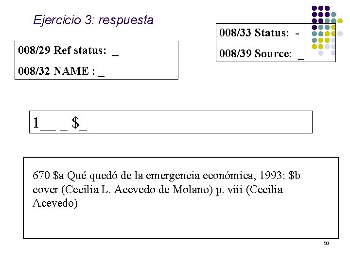  Ejercicio 3: respuesta 008/29 Ref status: _ 008/33 Status: 008/39 Source: _ 008/32