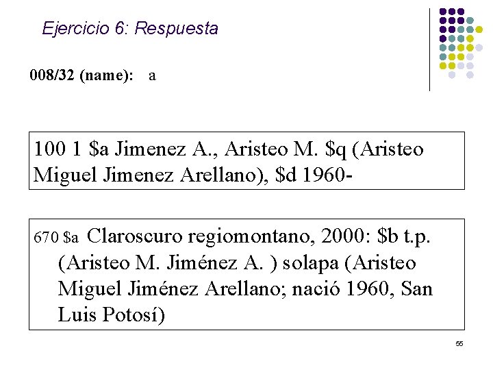 Ejercicio 6: Respuesta 008/32 (name): a 100 1 $a Jimenez A. , Aristeo M.