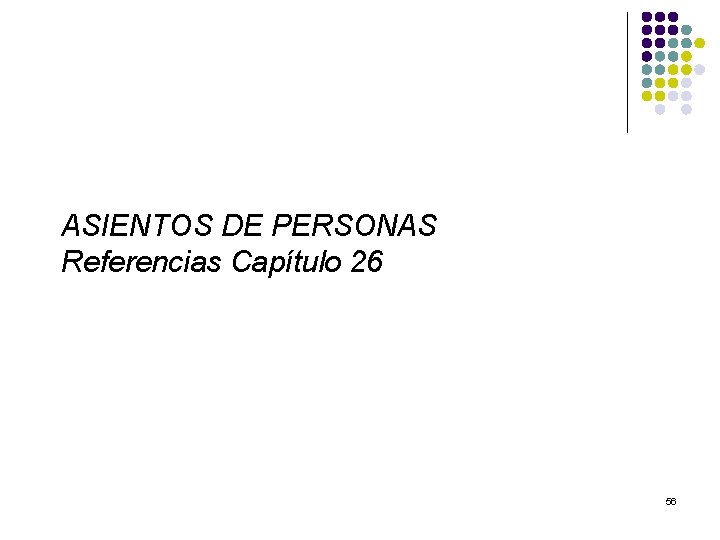 ASIENTOS DE PERSONAS Referencias Capítulo 26 56 