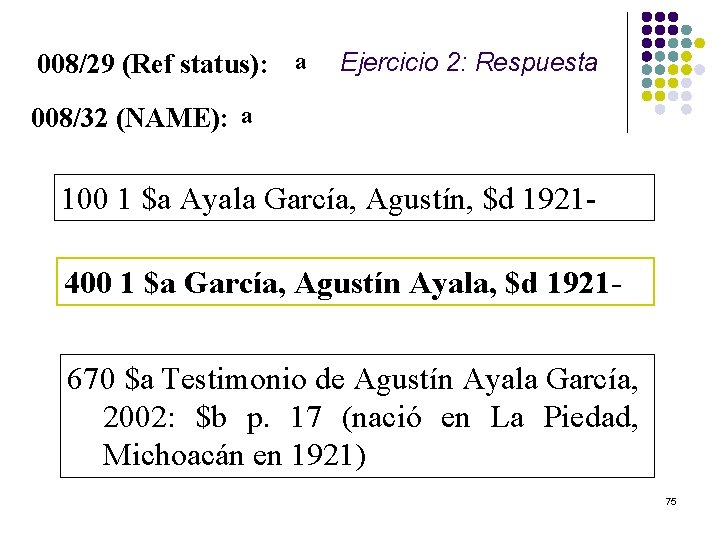 008/29 (Ref status): a Ejercicio 2: Respuesta 008/32 (NAME): a 100 1 $a Ayala