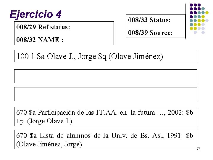  Ejercicio 4 008/29 Ref status: 008/32 NAME : 008/33 Status: 008/39 Source: 100