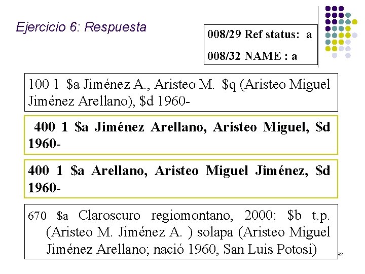 Ejercicio 6: Respuesta 008/29 Ref status: a 008/32 NAME : a 100 1 $a