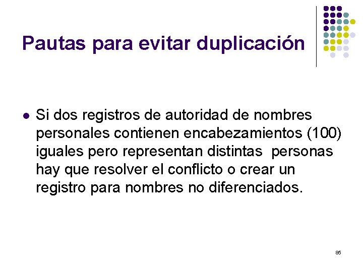 Pautas para evitar duplicación l Si dos registros de autoridad de nombres personales contienen