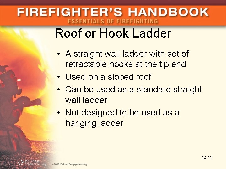 Roof or Hook Ladder • A straight wall ladder with set of retractable hooks