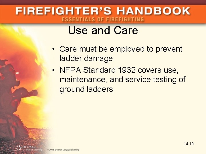 Use and Care • Care must be employed to prevent ladder damage • NFPA