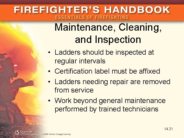Maintenance, Cleaning, and Inspection • Ladders should be inspected at regular intervals • Certification