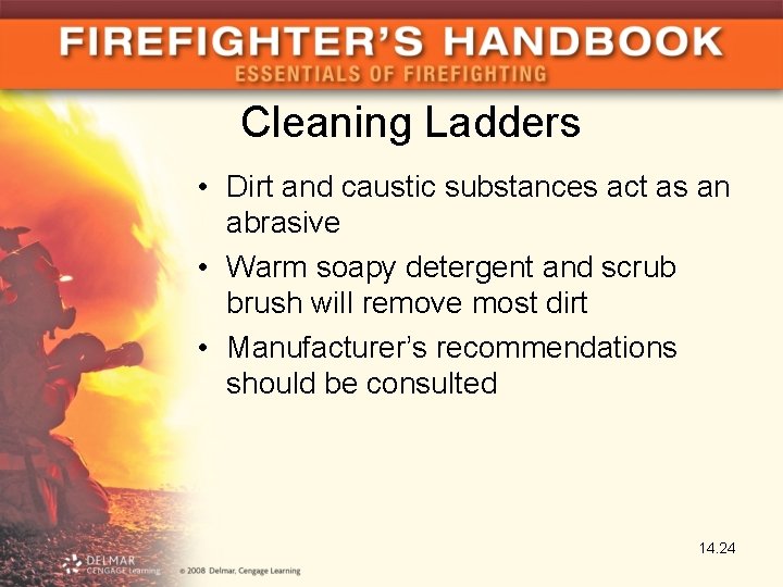 Cleaning Ladders • Dirt and caustic substances act as an abrasive • Warm soapy