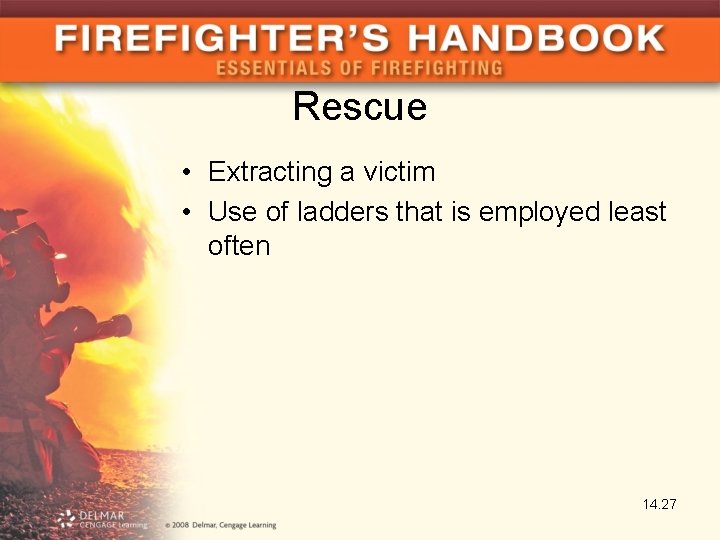 Rescue • Extracting a victim • Use of ladders that is employed least often