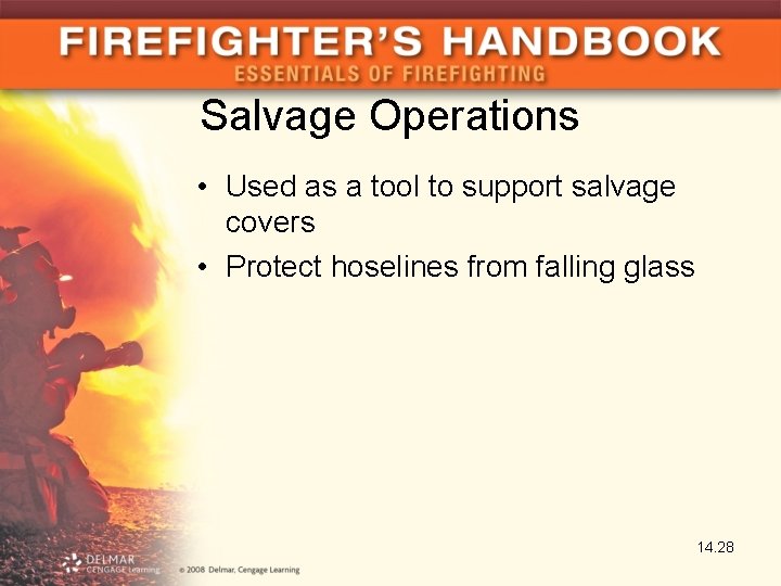 Salvage Operations • Used as a tool to support salvage covers • Protect hoselines