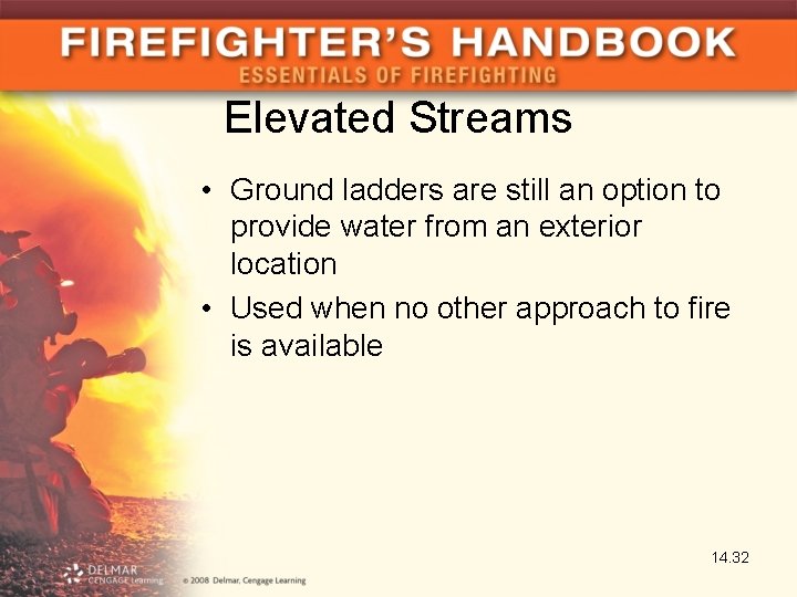 Elevated Streams • Ground ladders are still an option to provide water from an