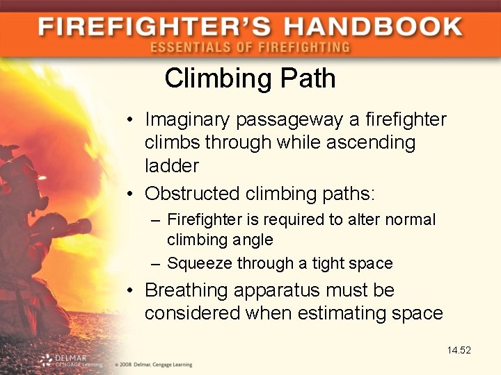 Climbing Path • Imaginary passageway a firefighter climbs through while ascending ladder • Obstructed